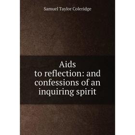 

Книга Aids to reflection: and confessions of an inquiring spirit