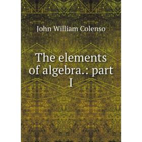 

Книга The elements of algebra.: part I
