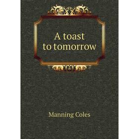 

Книга A toast to tomorrow