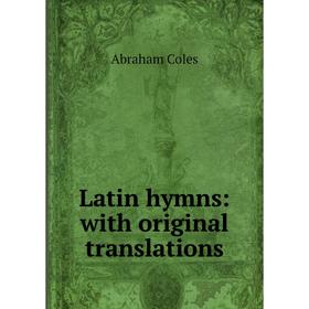 

Книга Latin hymns: with original translations