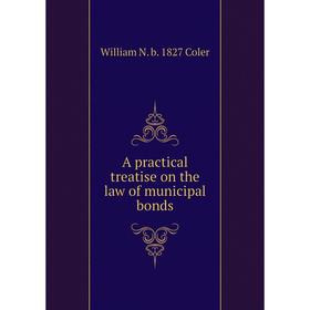 

Книга A practical treatise on the law of municipal bonds