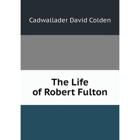 

Книга The Life of Robert Fulton