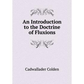 

Книга An Introduction to the Doctrine of Fluxions