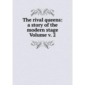 

Книга The rival queens: a story of the modern stage Volume v. 2