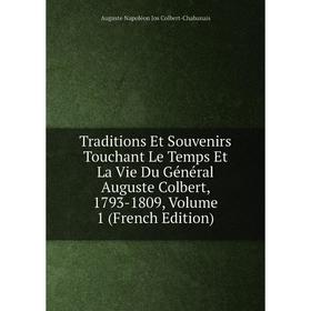 

Книга Traditions Et Souvenirs Touchant Le Temps Et La Vie Du Général Auguste Colbert, 1793-1809