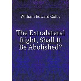 

Книга The Extralateral Right, Shall It Be Abolished