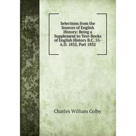 

Книга Selections from the Sources of English History: Being a Supplement to Text-Books of English History