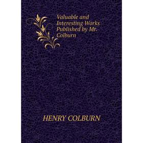 

Книга Valuable and Interesting Works Published by Mr. Colburn