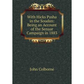 

Книга With Hicks Pasha in the Soudan: Being an Account of the Senaar Campaign in 1883