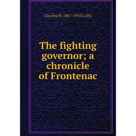 

Книга The fighting governor; a chronicle of Frontenac