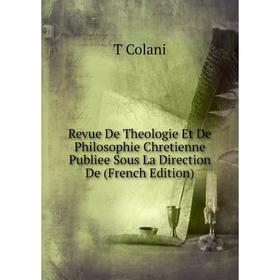 

Книга Revue De Theologie Et De Philosophie Chretienne Publiee Sous La Direction De (French Edition)