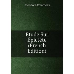 

Книга Étude Sur Épictète (French Edition)