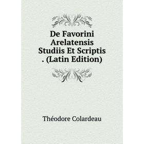 

Книга De Favorini Arelatensis Studiis Et Scriptis. (Latin Edition)