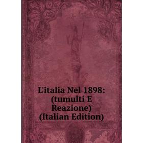 

Книга L'italia Nel 1898: (tumulti E Reazione)