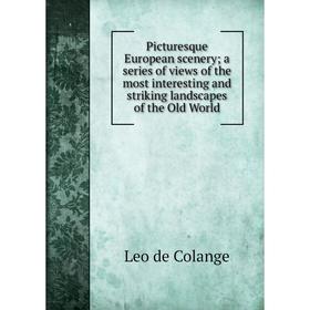 

Книга Picturesque European scenery; a series of views of the most interesting and striking landscapes of the Old World