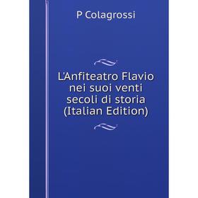 

Книга L'Anfiteatro Flavio nei suoi venti secoli di storia