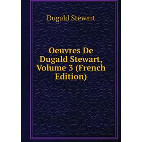 

Книга Oeuvres De Dugald Stewart, Volume 3