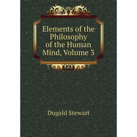 

Книга Elements of the Philosophy of the Human Mind, Volume 3