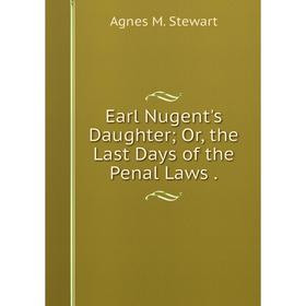 

Книга Earl Nugent's Daughter; Or, the Last Days of the Penal Laws.