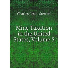 

Книга Mine Taxation in the United States, Volume 5
