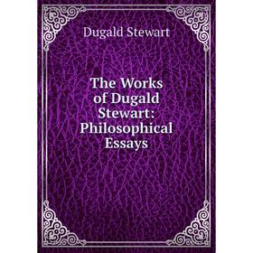 

Книга The Works of Dugald Stewart: Philosophical Essays