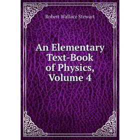 

Книга An Elementary Text-Book of Physics, Volume 4