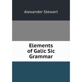 

Книга Elements of Galic Sic Grammar
