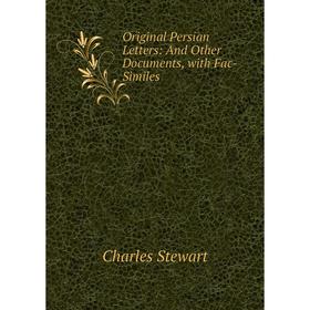 

Книга Original Persian Letters: And Other Documents, with Fac-Similes
