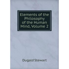 

Книга Elements of the Philosophy of the Human Mind, Volume 2