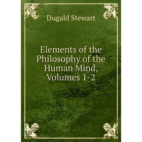 

Книга Elements of the Philosophy of the Human Mind, Volumes 1-2