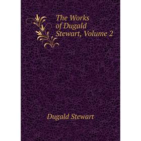 

Книга The Works of Dugald Stewart, Volume 2