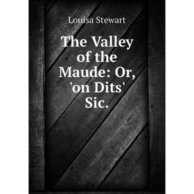 

Книга The Valley of the Maude: Or, 'on Dits' Sic.