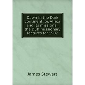 

Книга Dawn in the Dark continent: or, Africa and its missions: the Duff missionary lectures for 1902