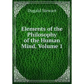 

Книга Elements of the Philosophy of the Human Mind, Volume 1