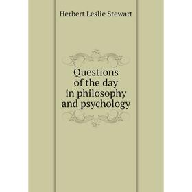 

Книга Questions of the day in philosophy and psychology