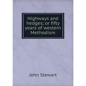 

Книга Highways and hedges; or fifty years of western Methodism