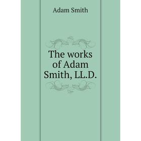 

Книга The works of Adam Smith, LL.D.