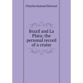 

Книга Brazil and La Plata; the personal record of a cruise