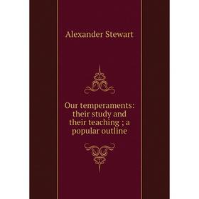 

Книга Our temperaments: their study and their teaching; a popular outline