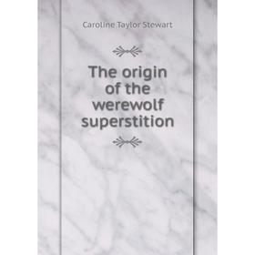 

Книга The origin of the werewolf superstition