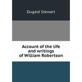 

Книга Account of the life and writings of William Robertson