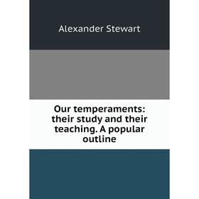 

Книга Our temperaments: their study and their teaching A popular outline