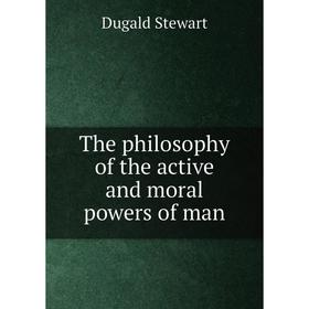

Книга The philosophy of the active and moral powers of man