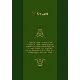 

Книга Sorghum and its products. An account of recent investigations concerning the value of sorghum in sugar production, together with a description o