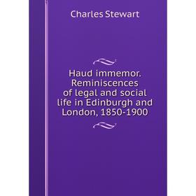 

Книга Haud immemor. Reminiscences of legal and social life in Edinburgh and London, 1850-1900
