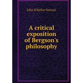 

Книга A critical exposition of Bergson's philosophy