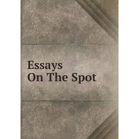 

Книга Essays On The Spot