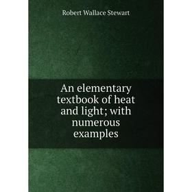 

Книга An elementary textbook of heat and light; with numerous examples