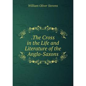 

Книга .The Cross in the Life and Literature of the Anglo-Saxons