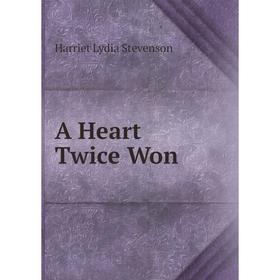 

Книга A Heart Twice Won